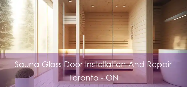  Sauna Glass Door Installation And Repair Toronto - ON